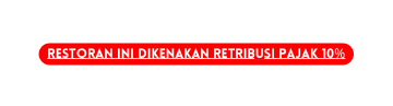 Restoran ini dikenakan retribusi pajak 10