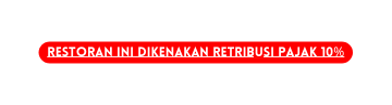 Restoran ini dikenakan retribusi pajak 10