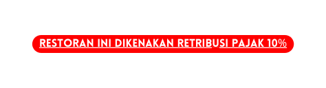 Restoran ini dikenakan retribusi pajak 10